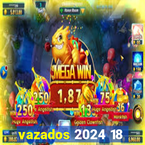 vazados 2024 18